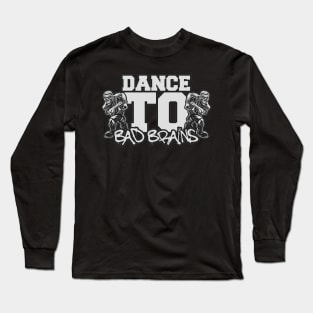 Dance To "BAD BRAINS" Long Sleeve T-Shirt